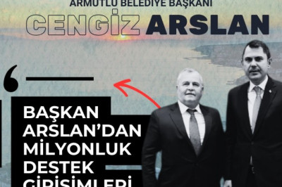 ARMUTLU BELEDİYE BAŞKANI CENGİZ ARSLAN'DAN MİLYONLUK DESTEK GİRİŞİMLERİ