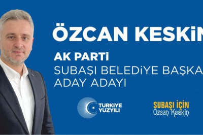 SUBAŞI BELEDiYE BAŞKAN ADAY ADAYI ÖZCAN KESKİN