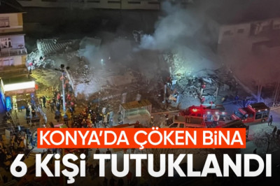 Konya'da çöken bina ile ilgili 6 şüpheli tutuklandı