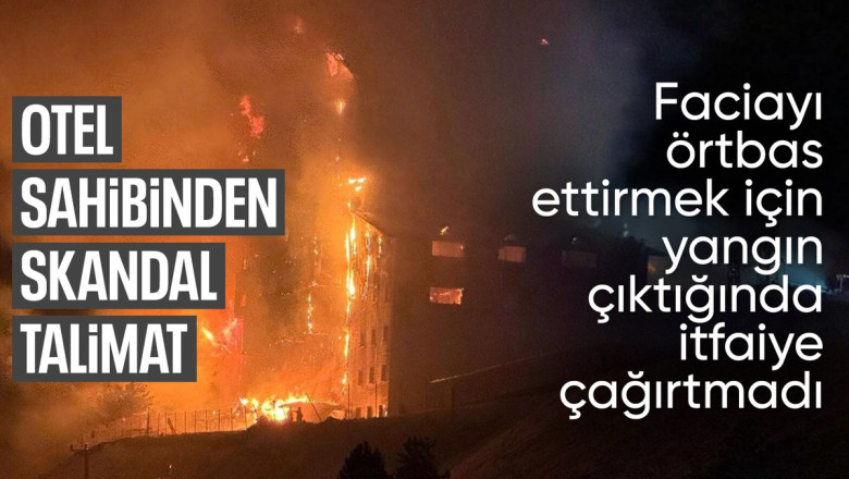 Kartalkaya'daki yangın faciasında otel sahibinden korkunç talimat
