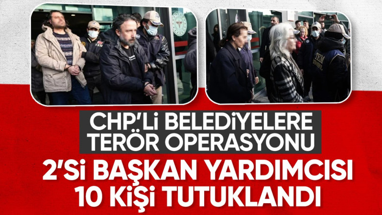 İstanbul'da CHP'li belediyelere terör soruşturması: 10 şüpheli tutuklandı
