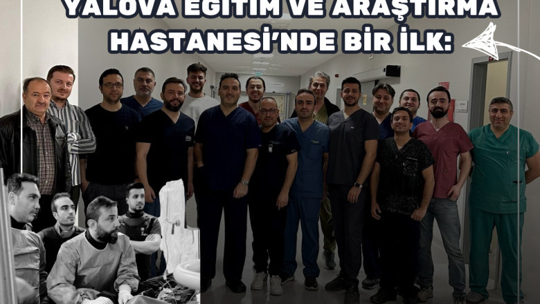 Yalova Eğitim ve Araştırma Hastanesi’nde Bir İlk: