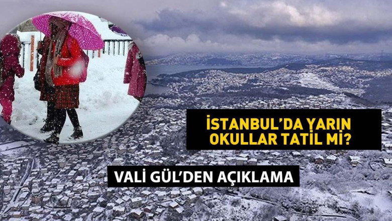 İSTANBUL VALİSİ GÜL: Yarın okullar tatil değil!