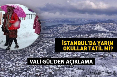 İSTANBUL VALİSİ GÜL: Yarın okullar tatil değil!