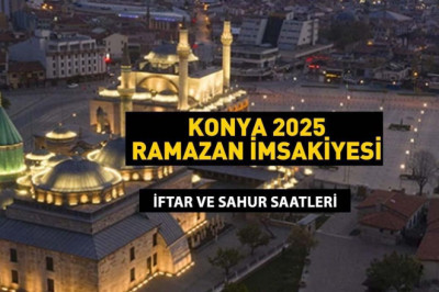 BUGÜN KONYA SAHUR SAATİ: KONYA İMSAKİYE 2025: İmsak Vakti ve Ramazan Takvimi | Konya'da Sahur saat kaçta, Oruç ne zaman başlıyor?