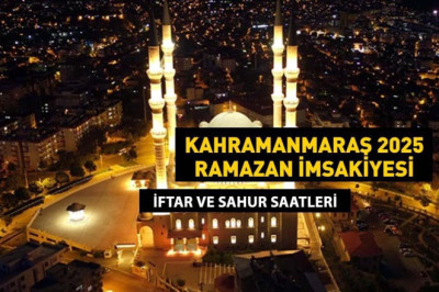 Kahramanmaraş Sahur Vakti: KAHRAMANMARAŞ İMSAKİYE 2025: İmsak Vakti ve Ramazan Takvimi | Kahramanmaraş'ta Sahur saat kaçta, Oruç ne zaman başlıyor?