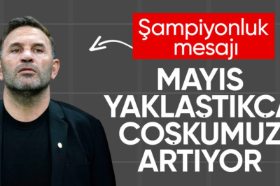 Okan Buruk: Mayıs yaklaştıkça, coşkumuz artıyor