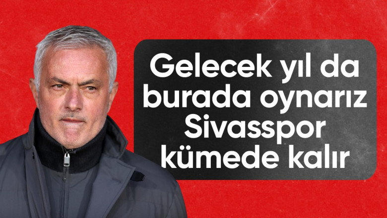 Jose Mourinho: Sivasspor kümede kalır