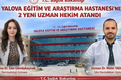 YALOVA’DA SAĞLIK KADROSU GÜÇLENİYOR: 2 YENİ UZMAN HEKİM GÖREVE BAŞLADI