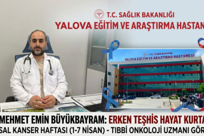 YALOVA’DAN HAYAT KURTARAN ÇAĞRI: "KANSERDEN KORKMA, GEÇ KALMAKTAN KORK!"