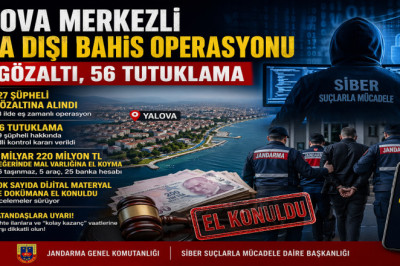 YALOVA MERKEZLİ YASA DIŞI BAHİS OPERASYONU: 127 GÖZALTI, 56 TUTUKLAMA