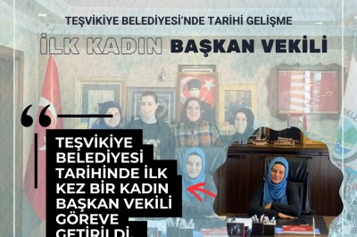 TEŞVİKİYE BELEDİYESİ’NDE TARİHİ GELİŞME: İLK KADIN BAŞKAN VEKİLİ GÖREVDE