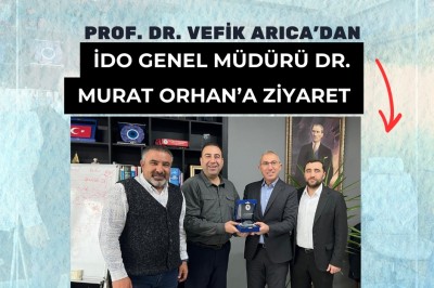 Prof. Dr. Vefik Arıca’dan iDO Genel Müdürü Dr. Murat Orhan’a Ziyaret