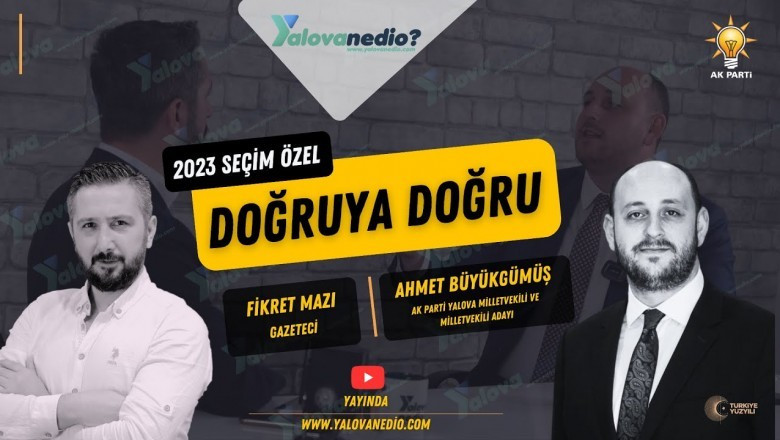 AK PARTİ YALOVA MİLLETVEKİLİ AHMET BÜYÜKGÜMÜŞ KONUĞUMUZDU