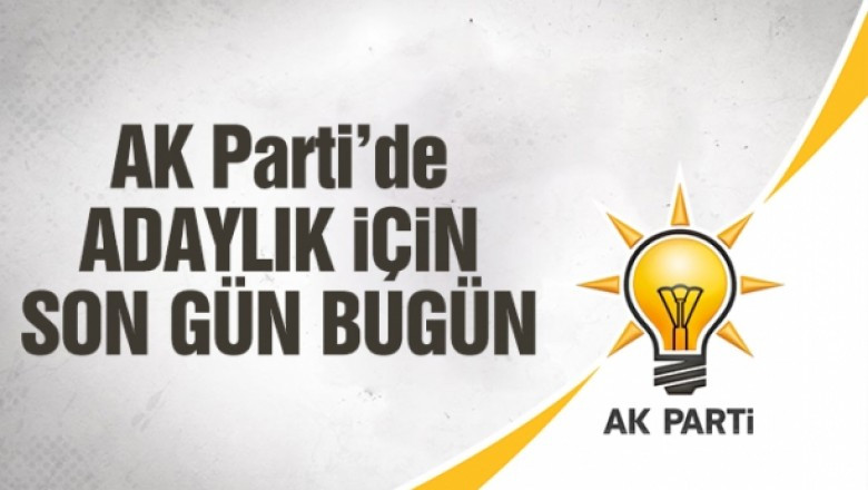 AK Parti’de adaylık için son gün bugün