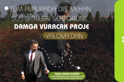 AVRUPA’DA DIŞ MEKAN SÜS BİTKİLERİ SEKTÖRÜNE DAMGA VURACAK PROJE YALOVA’DAN