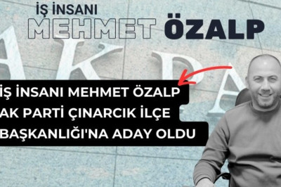 İş insanı Mehmet Özalp AK Parti Çınarcık İlçe Başkanlığı'na aday oldu