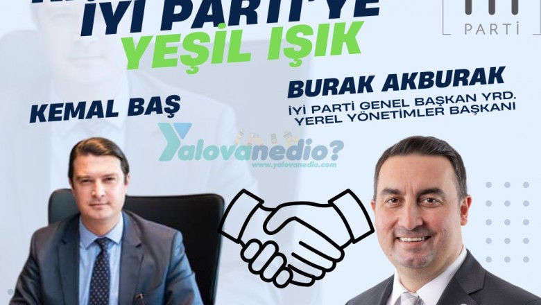 KEMAL BAŞ İSMİ İYİ PARTİ İLE ANILIYOR