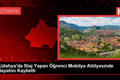 Kütahya'da Staj Yapan Öğrenci Mobilya Atölyesinde Hayatını Kaybetti - Haberler