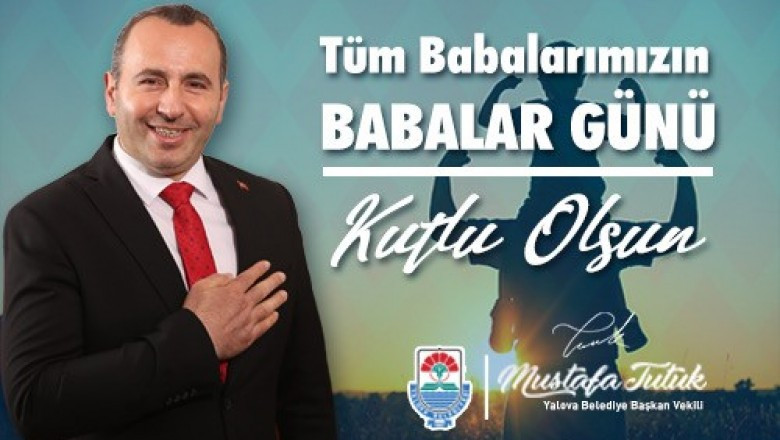 MUSTAFA TUTUK BABALAR GÜNÜ MESAJ