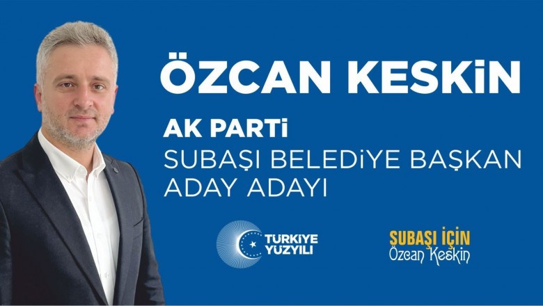 SUBAŞI BELEDiYE BAŞKAN ADAY ADAYI ÖZCAN KESKİN