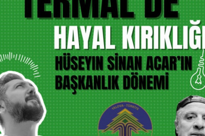 TERMAL’DE HAYAL KIRIKLIĞI: HÜSEYİN SİNAN ACAR’IN BAŞKANLIK DÖNEMİ