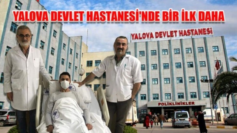 YALOVA DEVLET HASTANESİ'NDE BİR İLK DAHA