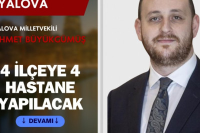 YALOVA'DA 4 İLÇEYE 4 HASTANE YAPILACAK
