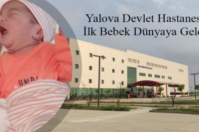 YENİ HASTANENİN İLK BEBEĞİ DÜNYAYA GELDİ