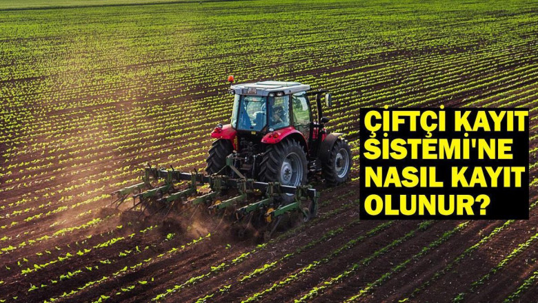 ÇİFTÇİ KAYIT SİSTEMİ BAŞVURU VE KAYIT YENİLEME E-DEVLET: Çiftçi Kayıt Sistemi'ne nasıl kayıt olunur?