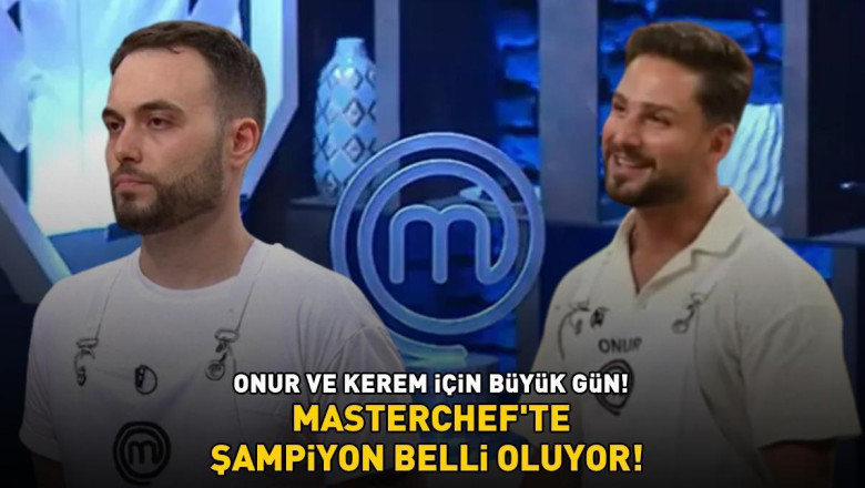 MASTERCHEF 2024 ŞAMPİYONU BELLİ OLUYOR! Onur ve Kerem için büyük gün! İşte puan durumu...