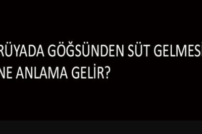 Rüyada Göğsünden Süt Gelmesi Ne Anlama Gelir? Nasıl Yorumlanır? Anlamı ne?