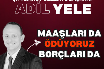 BAŞKAN Adil Yele: MAAŞLARI DA ÖDÜYORUZ, BORÇLARI'DA