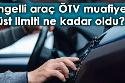 2025 ENGELLİ ARAÇ ÖTV LİMİTİ NE KADAR OLDU? ÖTV muafiyeti ile alınabilecek otomobillerin listesi!