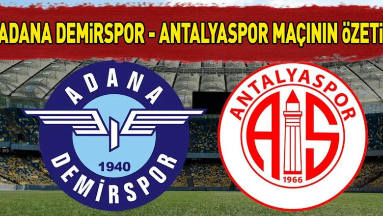 ADANA DEMİRSPOR - ANTALYASPOR MAÇ SONUCU |  Adana Demirspor Antalyaspor maçı kaç kaç bitti?