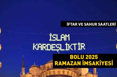 BOLU İMSAKİYE 2025: İmsak Vakti ve Ramazan Takvimi | Bolu'da Sahur saat kaçta, Oruç ne zaman başlıyor?