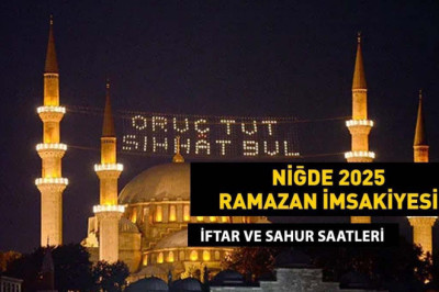 NİĞDE İMSAKİYE 2025: İmsak Vakti ve Ramazan Takvimi | Niğde'de Sahur saat kaçta, Oruç ne zaman başlıyor?