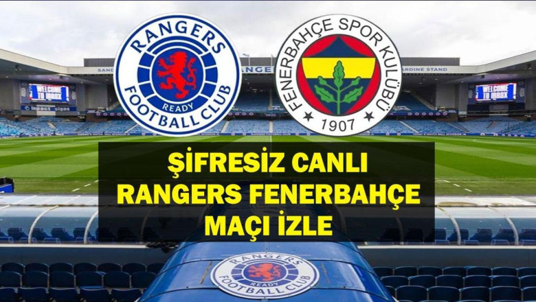 Şifresiz Rangers Fenerbahçe Maçı TRT 1 Canlı İzle! Rangers Fenerbahçe Maçı Canlı İzle! İşte Maç Kadrosu