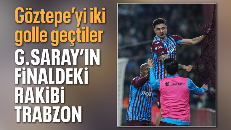 Göztepe'yi yenen Trabzonspor finalde Galatasaray'ın rakibi oldu