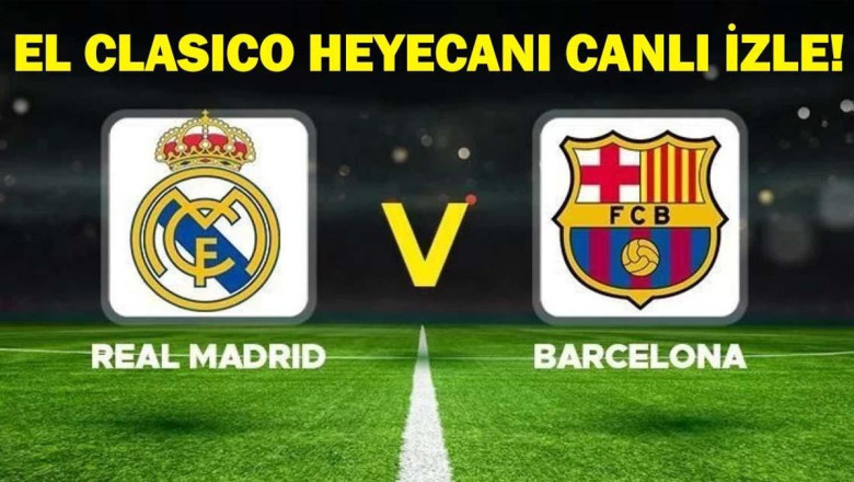 BARCELONA-REAL MADRİD MAÇI CANLI İZLE: Barcelona-Real Madrid maçı canlı takip ekranı!