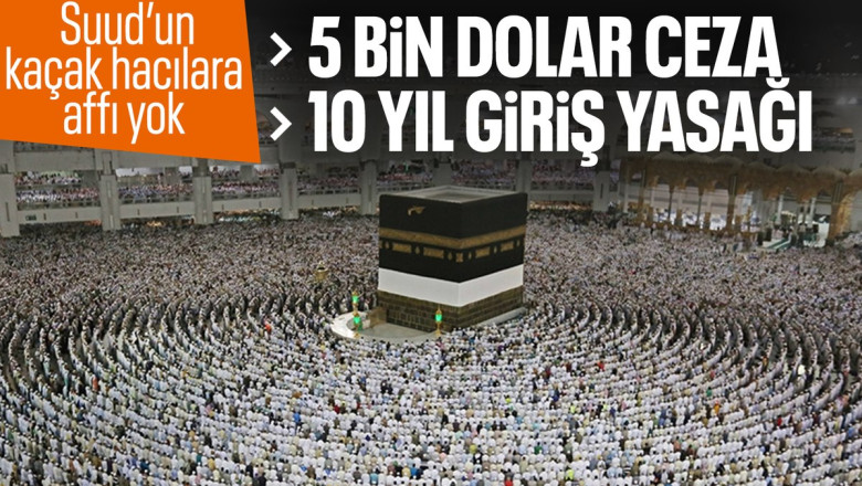 Suudi Arabistan'dan hacca izinsiz gelenlere ağır ceza