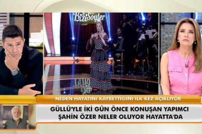 Ünlü yapımcı Şahin Özer, Güllü’nün ölümüyle ilgili konuştu