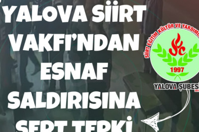 YALOVA SİİRT VAKFI’NDAN ESNAF SALDIRISINA SERT TEPKİ