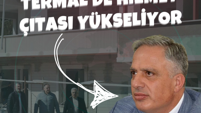 TERMAL'DE HİZMET ÇITASI YÜKSELİYOR
