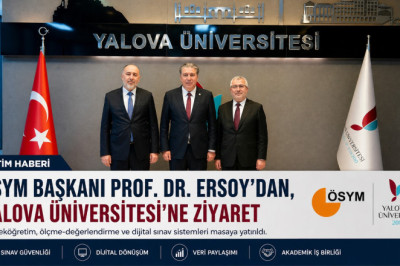 ÖSYM BAŞKANI ERSOY’DAN YALOVA ÜNİVERSİTESİ’NE  ZİYARET