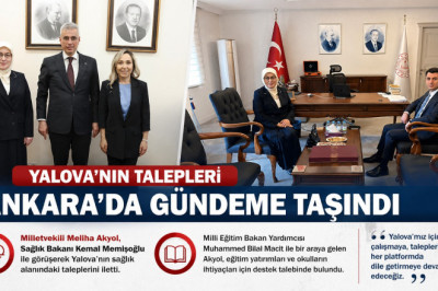 YALOVA’NIN TALEPLERİ ANKARA’DA GÜNDEME TAŞINDI