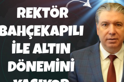 YALOVA ÜNİVERSİTESİ REKTÖR BAHÇEKAPILI İLE ALTIN DÖNEMİNİ YAŞIYOR