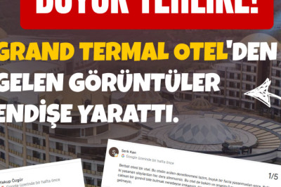 GRAND TERMAL OTEL'DEN GELEN GÖRÜNTÜLER ENDİŞE YARATTI