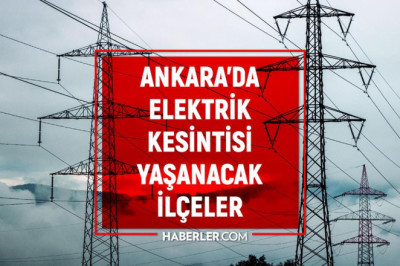 Ankara elektrik kesintisi! 20-21 Eylül 2026 Ankara'da elektrikler ne zaman gelecek?